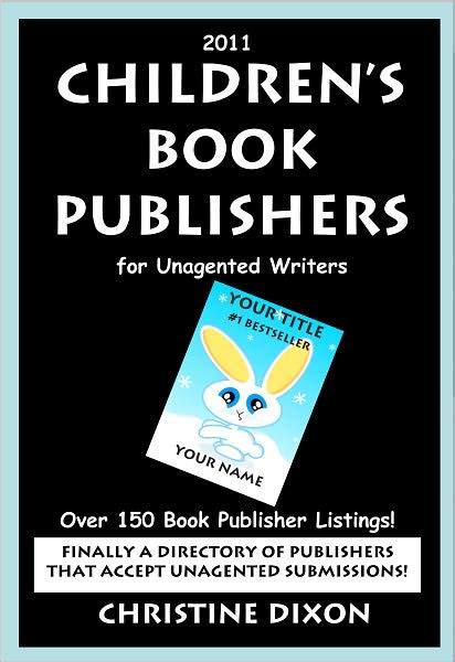 We were one of the first sites to list children's publishers the production of these books can be costly. 2011 Children's Book Publishers for Unagented Writers by ...