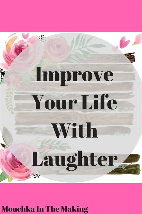 Improve Your Life With Laughter Laughter Makes Life So Much Better