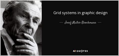 He studied design, architect and history of art. Josef Muller-Brockmann quote: Grid systems in graphic design