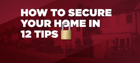 Secure Your Home In 12 Top Tips