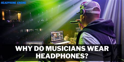 Why Do Musicians Wear Headphones Headphone Engine