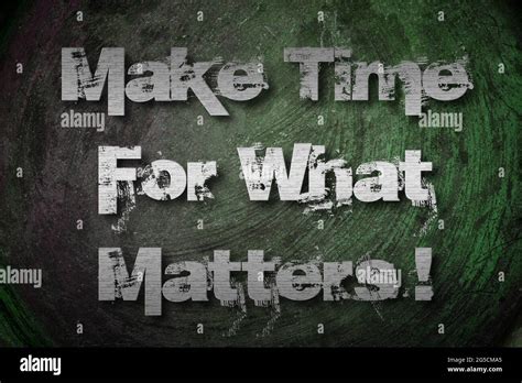 Make Time For What Matters Concept Text Stock Photo Alamy