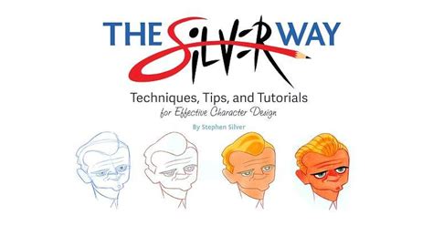 The Silver Way Techniques Tips And Tutorials For Effective Character
