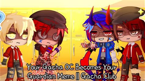 Your Gacha Oc Becomes Your Guardian Meme Gacha Club Trend Youtube