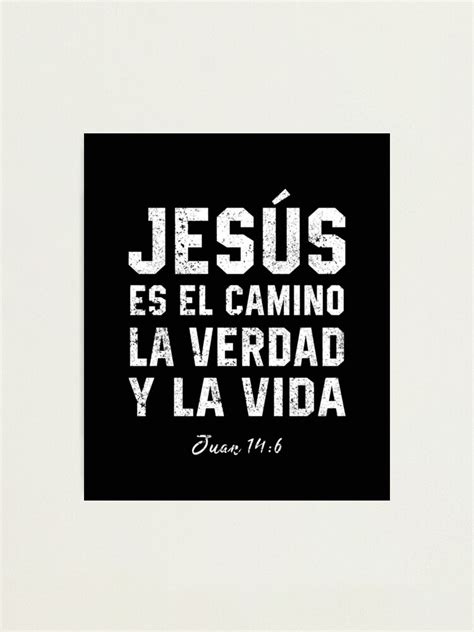Jesus Es El Camino La Verdad Y La Vida Juan 146 Photographic Print