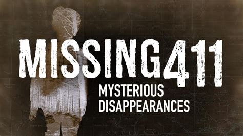 Missing 411 Mysterious Disappearances Youtube