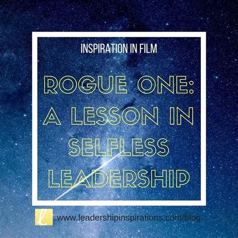 Rogue One A Lesson In Selfless Leadership Leadership Inspirations