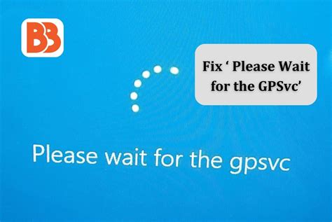 How To Fix Please Wait For The Gpsvc Error In Windows