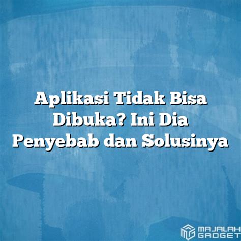 Aplikasi Orbit Tidak Bisa Dibuka Ini Dia Penyebab Dan Solusinya Hot