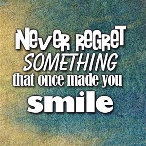 Regret Smile Quotes Quotes To Live By Never Regret