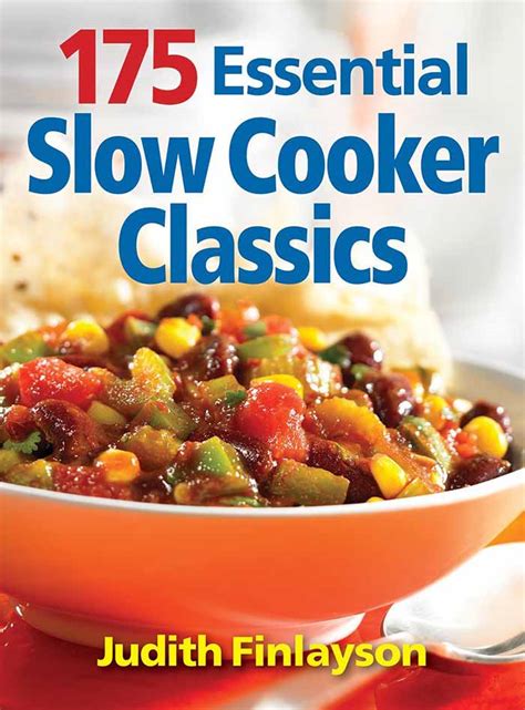 175 Essential Slow Cooker Classics Cookbook Dinner Made Easy Budget