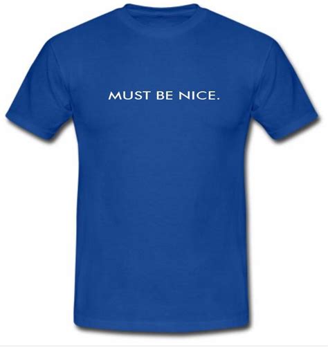 Must Be Nice Tshirt Kendrablanca