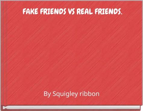 Fake Friends Vs Real Friends Free Stories Online Create Books For