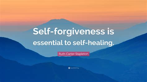 Ruth Carter Stapleton Quote Self Forgiveness Is Essential To Self