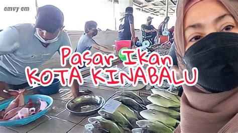 Berbelanja Di Pasar Ikan Dan Pasar Besar Kota Kinabalu Syurga Makanan