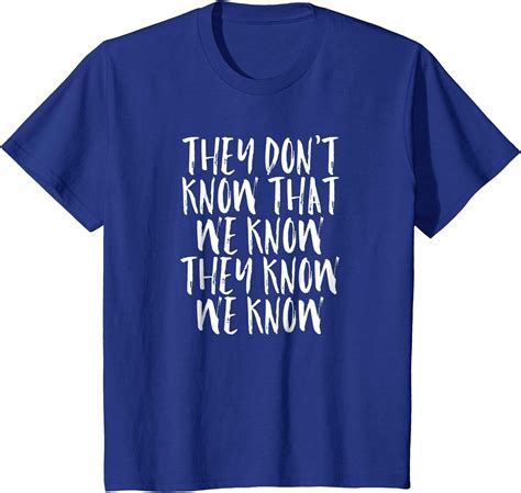 They Dont Know That We Know They Know We Know T Shirt Clothing
