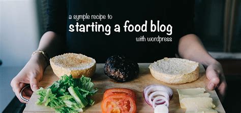 How To Start A Successful Food Blog With Wordpress Wpexplorer