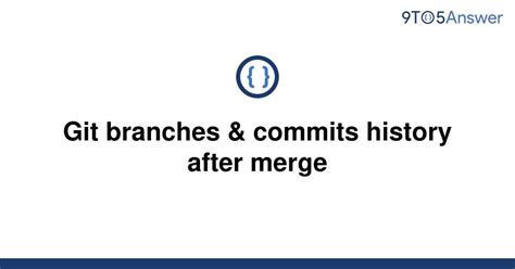 Solved Git Branches And Commits History After Merge 9to5answer