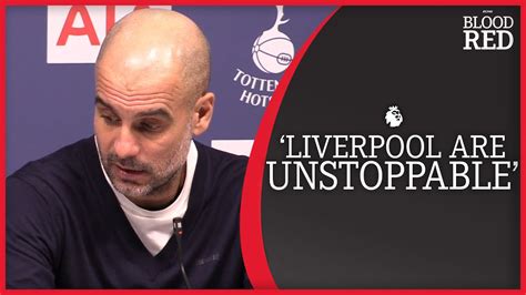 Man City Boss Pep Guardiola Calls Liverpool ‘unstoppable Youtube