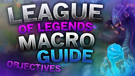 How To Macro In League Of Legends What Objectives To Take When Youtube