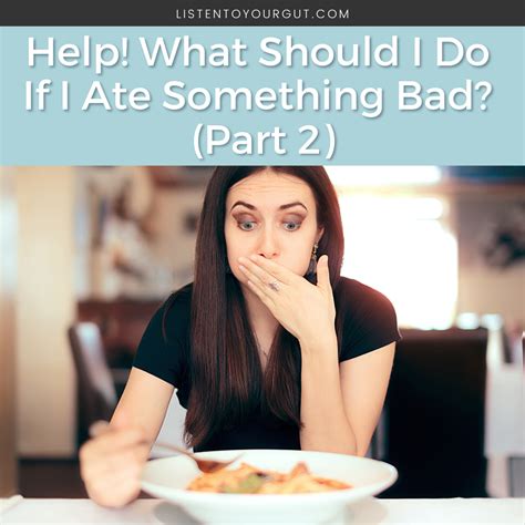 Help What Should I Do If I Ate Something Bad Part 2 Listen To Your Gut