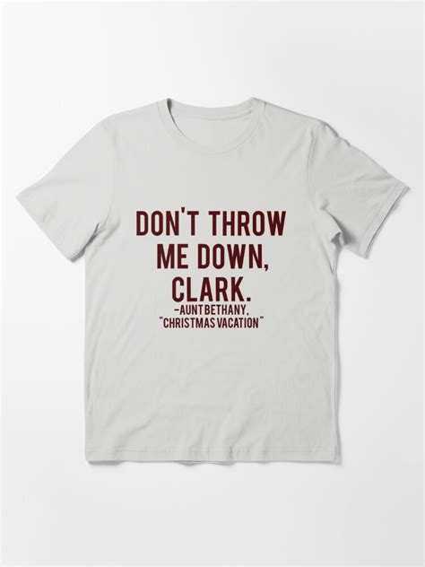 Aunt Bethany Quote Christmas Vacation Dont Throw Me Down Clark T