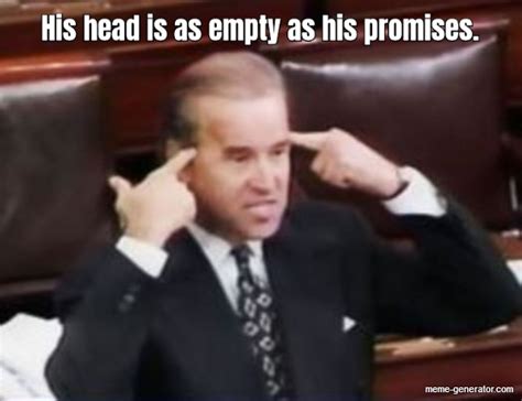 His Head Is As Empty As His Promises Meme Generator