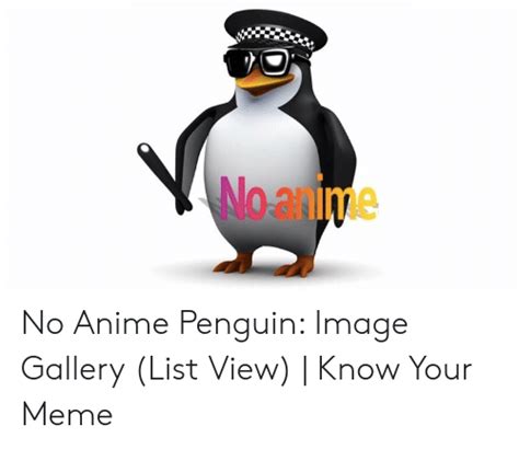 No Anime No Anime Penguin Image Gallery List View Know Your Meme