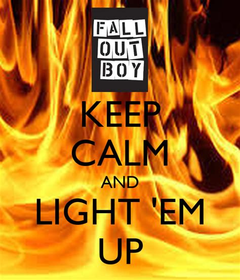 Keep Calm And Light Em Up Poster Broncoboy7 Keep Calm O Matic