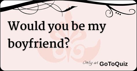 Would You Be My Boyfriend