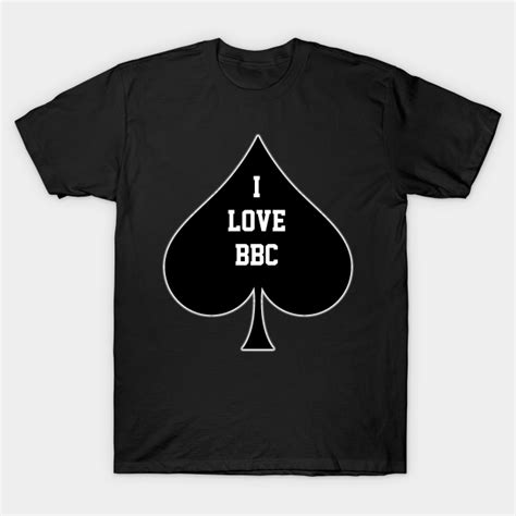 i love bbc queen of spades i love bbc t shirt teepublic