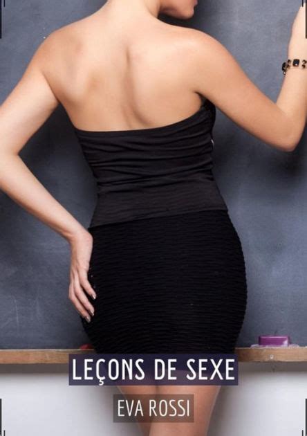 Le Ons De Sexe Conte Rotique Interdit De Sexe Hard Fran Ais By Eva Rossi Ebook Barnes Noble