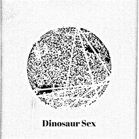 Dinosaur Sex Dinosaur Sex 2015 320 Kps File Discogs