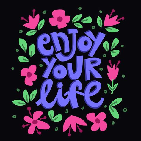 Enjoy Your Life Lettering With A Frame Of Flowers And Leaves 11603329