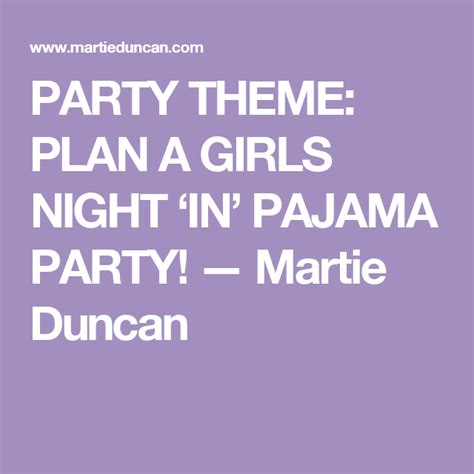 Party Theme Plan A Girls Night ‘in Pajama Party — Martie Duncan Pajama Party Girls Night