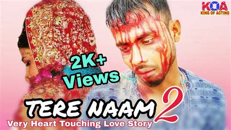 Tere Naam 2 A Very Heart Touching True Love Story Video 2018 By King Of Acting Youtube