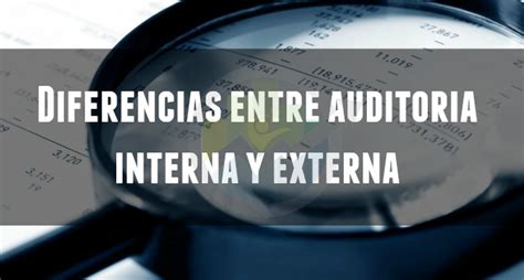 Contabilidad And Liderazgo ® Diferencias Entre Auditoría Interna Y Externa