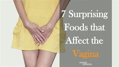 Surprising Foods That Can Affect Your Vagina Womenworking