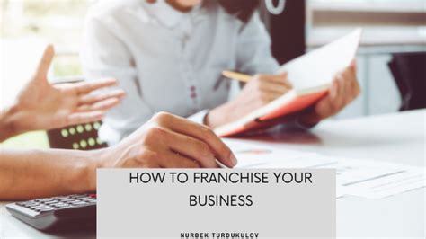 How To Franchise Your Business Nurbek Turdukulov Business And