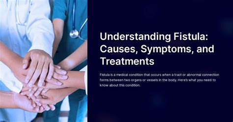 Understanding Fistula Causes Symptoms And Treatments