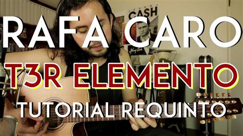 Rafa Caro T3r Elemento Tutorial Requinto Como Tocar En Guitarra