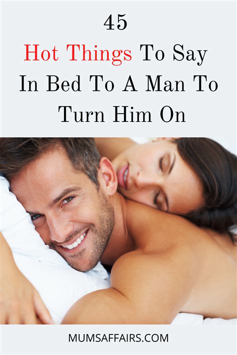 45 hot things to say in bed to a man to turn him on mums affairs