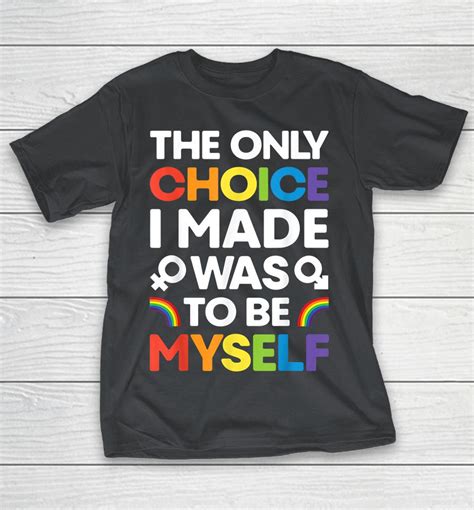 The Only Choice I Made Was To Be Myself Gay Pride Lgbt Shirts Woopytee