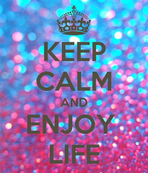 Keep Calm And Enjoy Life Poster Dom Keep Calm O Matic