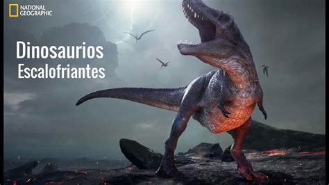 Dinosaurios Escalofriantes Hd National Geographic Documental Youtube