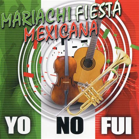 Yo No Fui Album By Mariachi Fiesta Mexicana Spotify