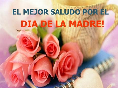 EL MEJOR SALUDO POR EL DIA DE LA MADRE PARA TI ADORADA MAMITA Dia de las madres Feliz día