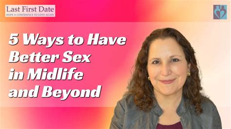 5 Ways To Have Better Sex In Midlife And Beyond Last First Date