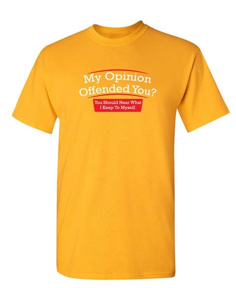 my opinion offended you hear what i keep to myself tee sarcastic rude tshirts graphic funny t