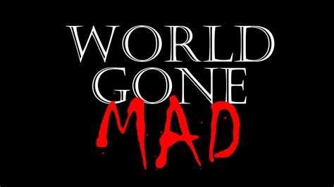 World Gone Mad Youtube